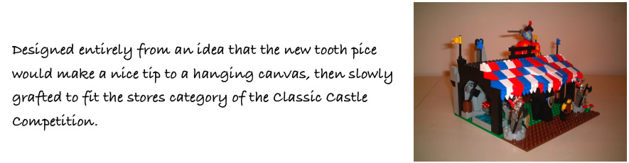Designed entirely from an idea that the new tooth piece would make a nice tip to a hanging canvas, then slowly grafted to fit the stores category of the classic castle competition.
